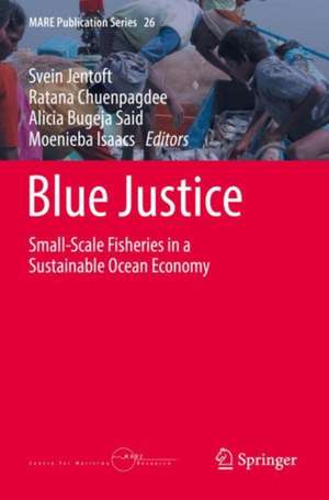 Blue Justice: Small-Scale Fisheries in a Sustainable Ocean Economy de Svein Jentoft