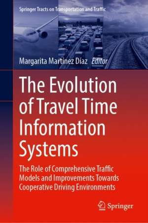 The Evolution of Travel Time Information Systems: The Role of Comprehensive Traffic Models and Improvements Towards Cooperative Driving Environments de Margarita Martínez-Díaz