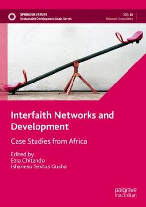 Interfaith Networks and Development: Case Studies from Africa de Ezra Chitando