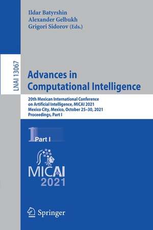 Advances in Computational Intelligence: 20th Mexican International Conference on Artificial Intelligence, MICAI 2021, Mexico City, Mexico, October 25–30, 2021, Proceedings, Part I de Ildar Batyrshin