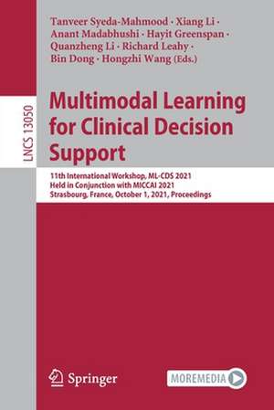 Multimodal Learning for Clinical Decision Support: 11th International Workshop, ML-CDS 2021, Held in Conjunction with MICCAI 2021, Strasbourg, France, October 1, 2021, Proceedings de Tanveer Syeda-Mahmood