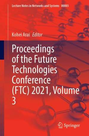 Proceedings of the Future Technologies Conference (FTC) 2021, Volume 3 de Kohei Arai