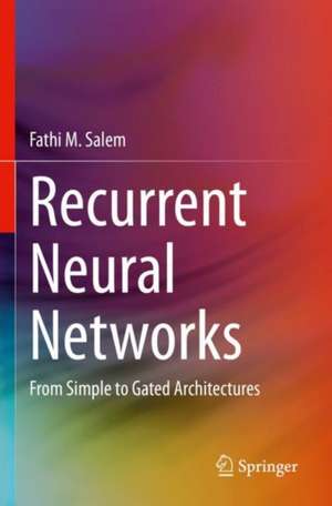 Recurrent Neural Networks: From Simple to Gated Architectures de Fathi M. Salem