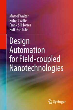 Design Automation for Field-coupled Nanotechnologies de Marcel Walter