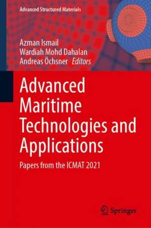 Advanced Maritime Technologies and Applications: Papers from the ICMAT 2021 de Azman Ismail