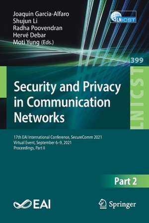 Security and Privacy in Communication Networks: 17th EAI International Conference, SecureComm 2021, Virtual Event, September 6–9, 2021, Proceedings, Part II de Joaquin Garcia-Alfaro