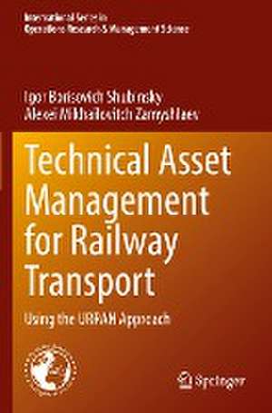 Technical Asset Management for Railway Transport: Using the URRAN Approach de Igor Borisovich Shubinsky