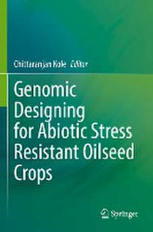 Genomic Designing for Abiotic Stress Resistant Oilseed Crops de Chittaranjan Kole