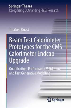 Beam Test Calorimeter Prototypes for the CMS Calorimeter Endcap Upgrade: Qualification, Performance Validation and Fast Generative Modelling de Thorben Quast