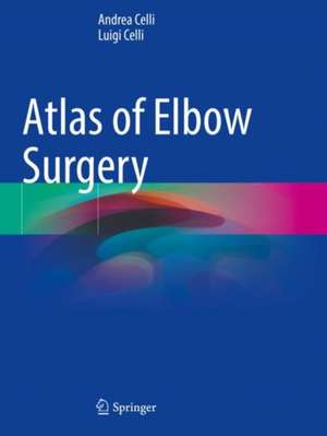 Atlas of Elbow Surgery de Andrea Celli