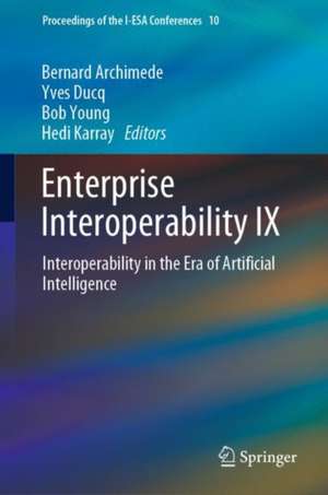 Enterprise Interoperability IX: Interoperability in the Era of Artificial Intelligence de Bernard Archimède