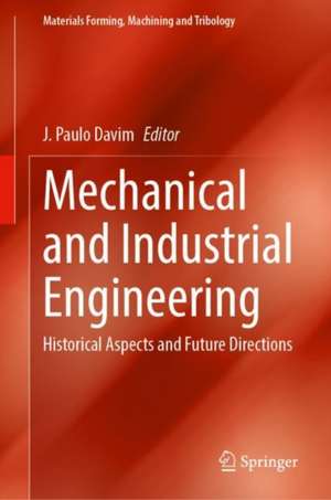 Mechanical and Industrial Engineering: Historical Aspects and Future Directions de J. Paulo Davim