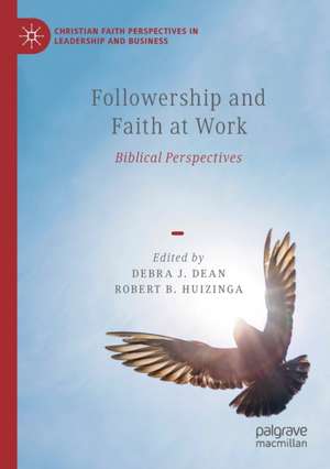 Followership and Faith at Work: Biblical Perspectives de Debra J. Dean