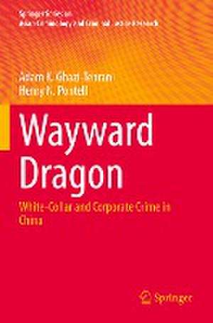 Wayward Dragon: White-Collar and Corporate Crime in China de Adam K. Ghazi-Tehrani