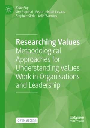 Researching Values: Methodological Approaches for Understanding Values Work in Organisations and Leadership de Gry Espedal