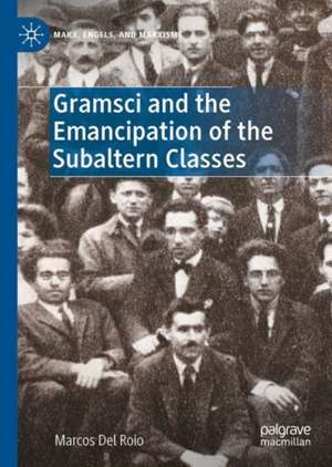 Gramsci and the Emancipation of the Subaltern Classes de Marcos Del Roio