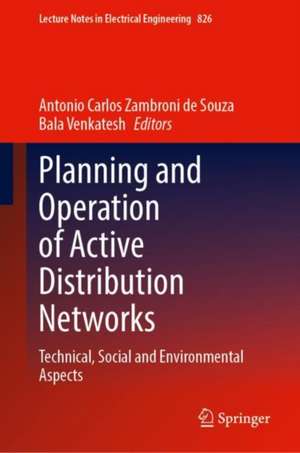 Planning and Operation of Active Distribution Networks: Technical, Social and Environmental Aspects de Antonio Carlos Zambroni de Souza