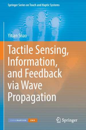 Tactile Sensing, Information, and Feedback via Wave Propagation de Yitian Shao