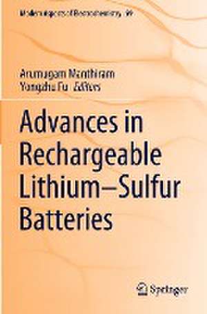 Advances in Rechargeable Lithium–Sulfur Batteries de Arumugam Manthiram