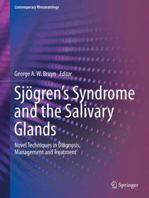 Sjögren’s Syndrome and the Salivary Glands: Novel Techniques in Diagnosis, Management and Treatment de George A. W. Bruyn