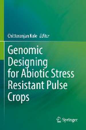 Genomic Designing for Abiotic Stress Resistant Pulse Crops de Chittaranjan Kole