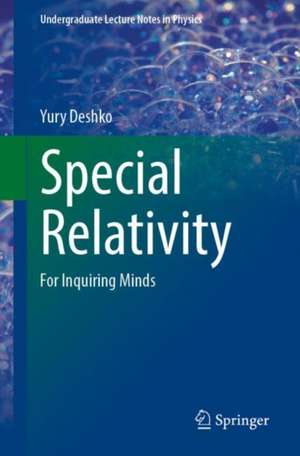 Special Relativity: For Inquiring Minds de Yury Deshko