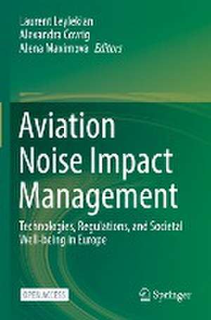 Aviation Noise Impact Management: Technologies, Regulations, and Societal Well-being in Europe de Laurent Leylekian