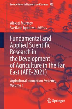 Fundamental and Applied Scientific Research in the Development of Agriculture in the Far East (AFE-2021): Agricultural Innovation Systems, Volume 1 de Aleksei Muratov