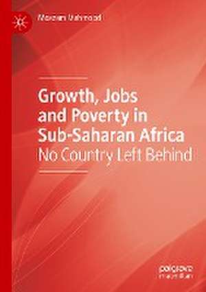 Growth, Jobs and Poverty in Sub-Saharan Africa: No Country Left Behind de Moazam Mahmood