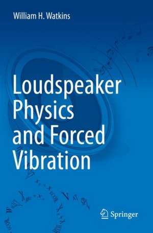 Loudspeaker Physics and Forced Vibration de William H. Watkins