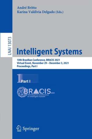 Intelligent Systems: 10th Brazilian Conference, BRACIS 2021, Virtual Event, November 29 – December 3, 2021, Proceedings, Part I de André Britto