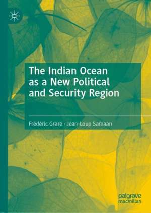 The Indian Ocean as a New Political and Security Region de Frédéric Grare