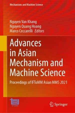 Advances in Asian Mechanism and Machine Science: Proceedings of IFToMM Asian MMS 2021 de Nguyen Van Khang