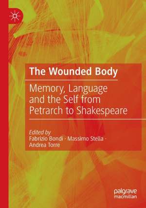 The Wounded Body: Memory, Language and the Self from Petrarch to Shakespeare de Fabrizio Bondi