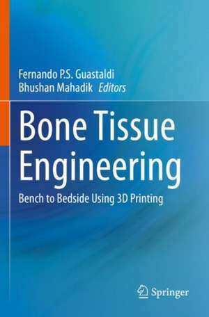 Bone Tissue Engineering: Bench to Bedside Using 3D Printing de Fernando P.S. Guastaldi