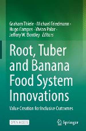 Root, Tuber and Banana Food System Innovations: Value Creation for Inclusive Outcomes de Graham Thiele