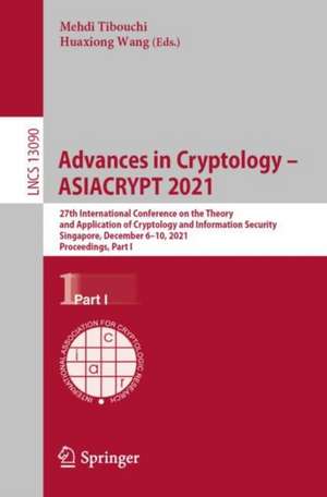 Advances in Cryptology – ASIACRYPT 2021: 27th International Conference on the Theory and Application of Cryptology and Information Security, Singapore, December 6–10, 2021, Proceedings, Part I de Mehdi Tibouchi