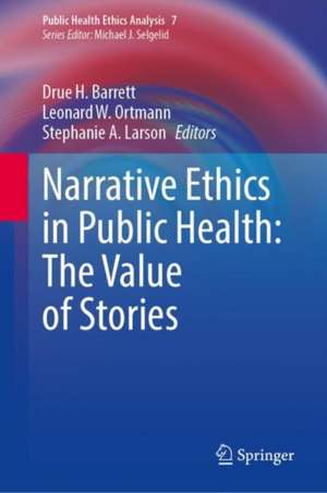 Narrative Ethics in Public Health: The Value of Stories de Drue H. Barrett