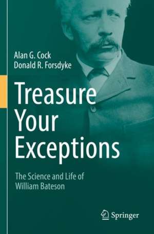 Treasure Your Exceptions: The Science and Life of William Bateson de Alan G. Cock