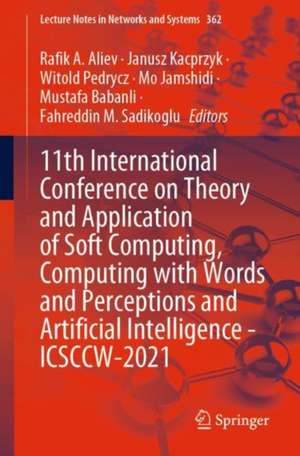 11th International Conference on Theory and Application of Soft Computing, Computing with Words and Perceptions and Artificial Intelligence - ICSCCW-2021 de Rafik A. Aliev