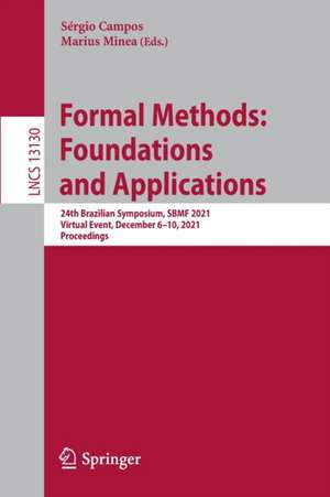 Formal Methods: Foundations and Applications: 24th Brazilian Symposium, SBMF 2021, Virtual Event, December 6–10, 2021, Proceedings de Sérgio Campos