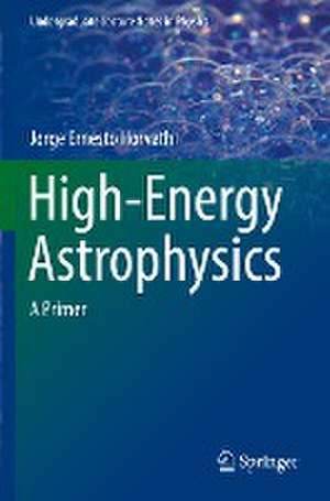 High-Energy Astrophysics: A Primer de Jorge Ernesto Horvath