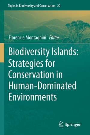 Biodiversity Islands: Strategies for Conservation in Human-Dominated Environments de Florencia Montagnini