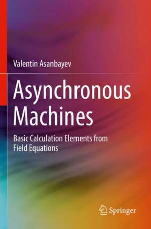 Asynchronous Machines: Basic Calculation Elements from Field Equations de Valentin Asanbayev