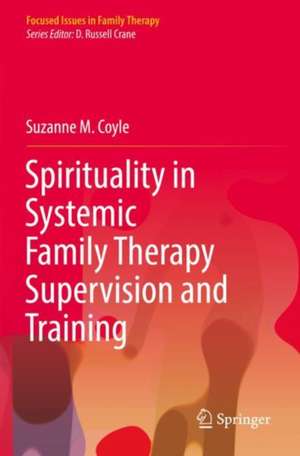 Spirituality in Systemic Family Therapy Supervision and Training de Suzanne M. Coyle