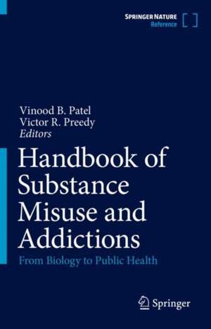 Handbook of Substance Misuse and Addictions: From Biology to Public Health de Vinood B. Patel