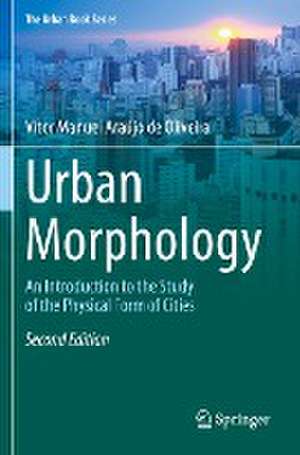 Urban Morphology: An Introduction to the Study of the Physical Form of Cities de Vítor Manuel Araújo de Oliveira