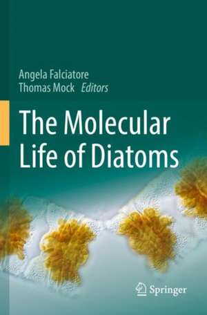 The Molecular Life of Diatoms de Angela Falciatore