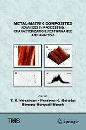 Metal-Matrix Composites: Advances in Processing, Characterization, Performance and Analysis de T. S. Srivatsan