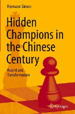 Hidden Champions in the Chinese Century: Ascent and Transformation de Hermann Simon